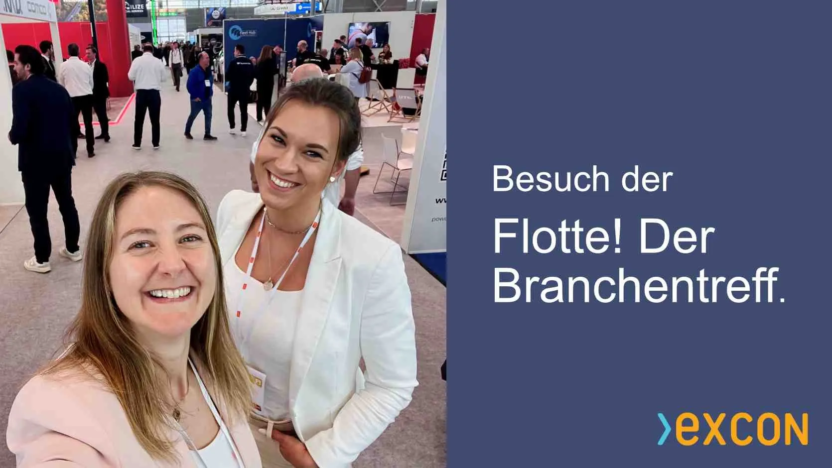 EXCON Besuch der Flotte! Der Branchentreff mit Paulina Wetzel und Lena Herget